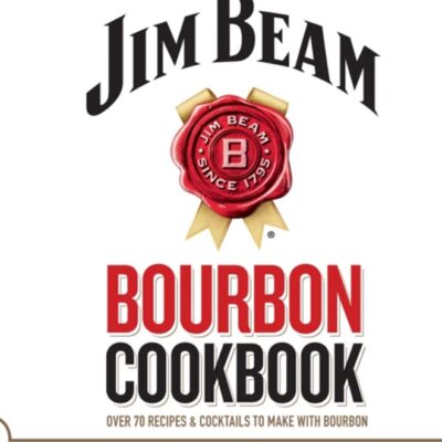 Jim Beam Bourbon Cookbook : Over 70 recipes & cocktails to make with bourbon