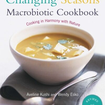 Changing Seasons Macrobiotic Cookbook
