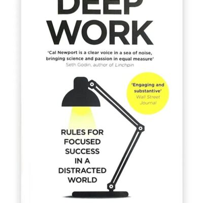 Deep Work: Rules For Focused Success In A Distracted World