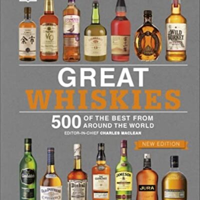 Great Whiskies 500 Of The Best From Around The World
