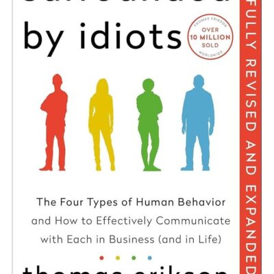 Surrounded by Idiots Revised & Expanded Edition : The Four Types of Human Behaviour (or, How to Understand Those Who Cannot Be Understood) by Thomas Erikson