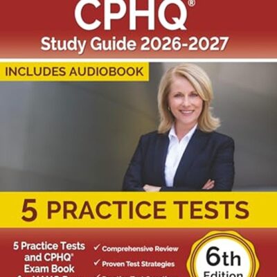 CPHQ Study Guide 2025-2026: 5 Practice Tests and CPHQ Exam Book for NAHQ Prep [6th Edition]