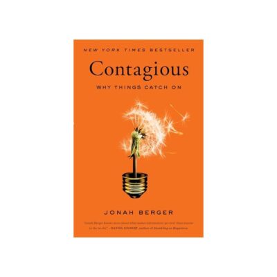 Contagious: How to Build Word of Mouth in the Digital Age