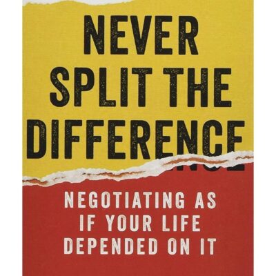 Never Split the Difference: Negotiating as If Your Life Depended on It