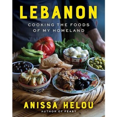 Lebanon: Cooking the Foods of My Homeland