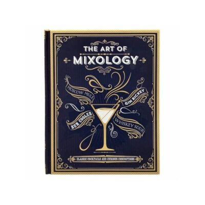 The Art Of Mixology Classic Cocktails And Curious Concoctions