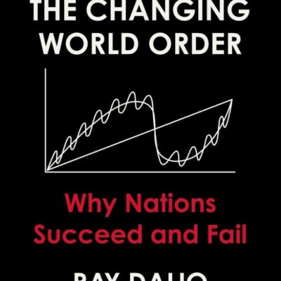 Changing World Order: Why Nations Succeed or Fail