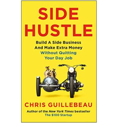 Side Hustle : Build A Side Business And Make Extra Money - Without Quitting Your Day Job Paperback English by Chris Guillebeau - 8-Jan-19