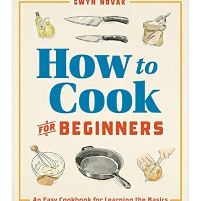 How To Cook For Beginners: An Easy Cookbook For Learning The Basics Paperback English by Gwyn Novak - 19 November 2019