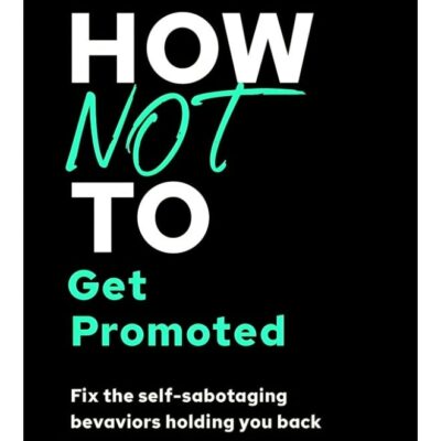 How Not To Get Promoted