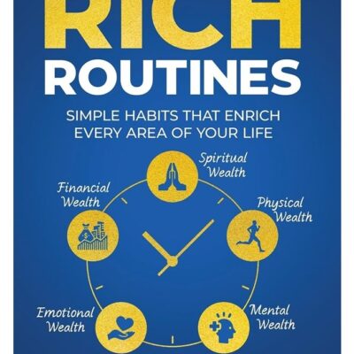 Rich Routines: Simple Habits That Enrich Every Area of Your Life