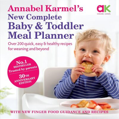Annabel Karmel’S New Complete Baby & Toddler Meal Planner: No.1 With New Finger Food Guidance & Recipes: 30Th Anniversary Edition