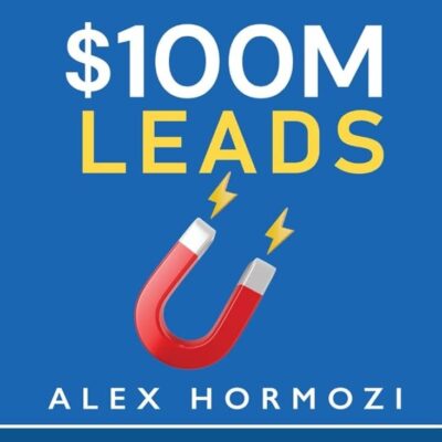 $100M Leads: How to Get Strangers To Want To Buy Your Stuff