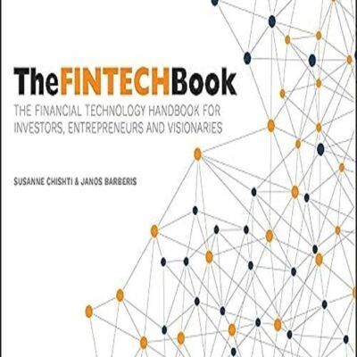 The FINTECH Book: The Financial Technology Handbook for Investors, Entrepreneurs and Visionaries