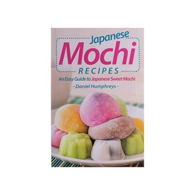 Japanese Mochi Recipes: An Easy Guide to Japanese Sweet Mochi