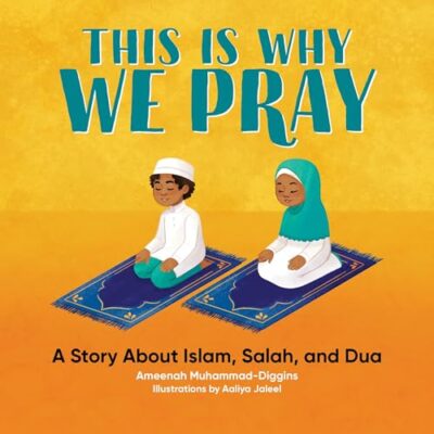 This Is Why We Pray Islamic Book For Kids A Story About Islam Salah And Dua