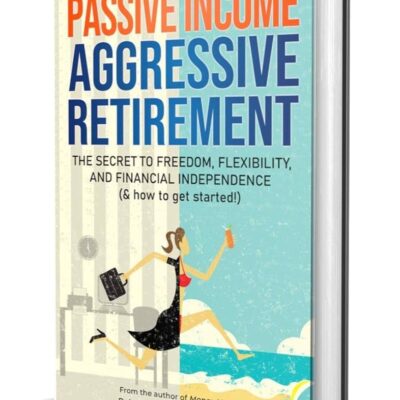 Passive Income, Aggressive Retirement
