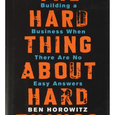 The Hard Thing about Hard Things HARDCOVER - Building a Business When There are No Easy Answers by Ben Horowitz
